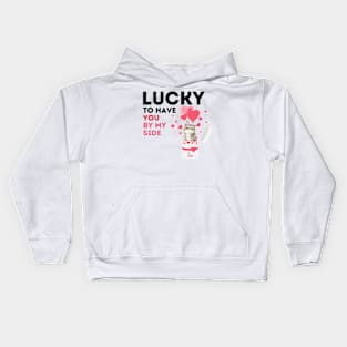 Lucky to have you by my side, valentine's day. Kids Hoodie